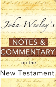 John Wesley’s Notes & Commentary on the New Testament
